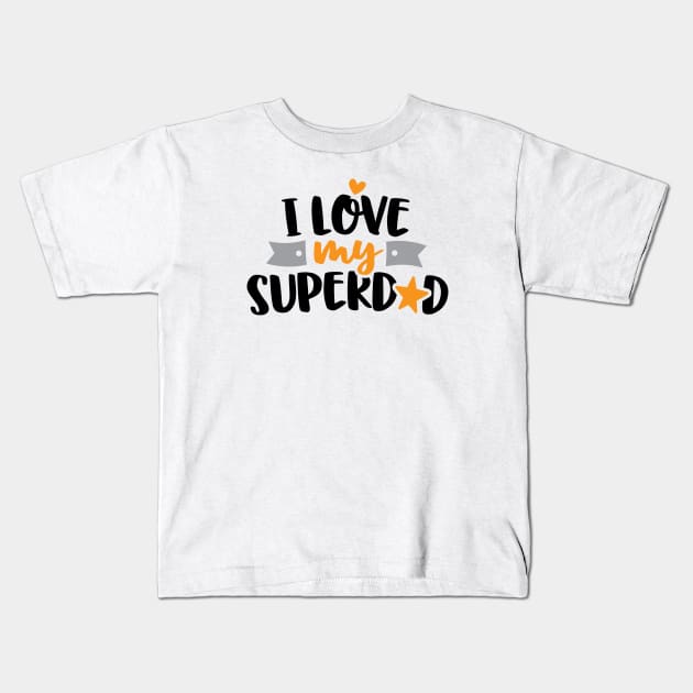 I love My Superdad Kids T-Shirt by ameristar